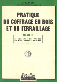 Pratique du coffrage en bois et du ferraillage. Tome II : Le coffrage des parois, des murs, dalles et escaliers. Trad. par T. Holca. Titre original : Der Betonbauer. Band II